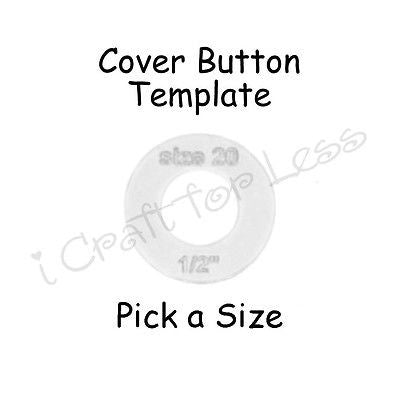 Cover Covered Button Template - Clear Plastic Acrylic Circle - PICK SIZE