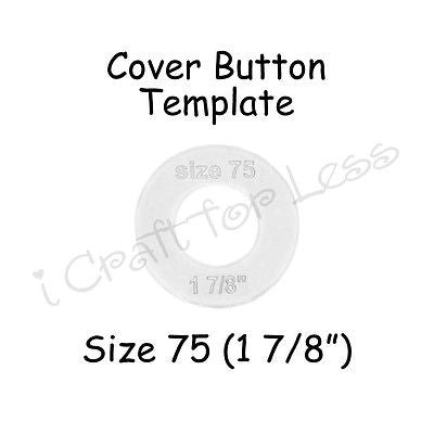 Cover Covered Button Template - Size 75 (1 7/8") Clear Plastic Acrylic Circle