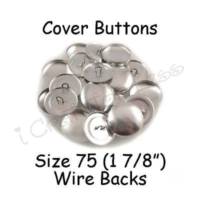 25 Size 75 (1 7/8" - 48mm) Cover Buttons / Fabric Covered Buttons - Wire Back